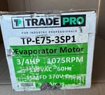 Trade Pro TP-E75-3SP1 Evaporator Motor Brand New. Fixed Price $200.00.